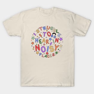 I Struggle to Hear in Noisy Places - Sensory Gift for the Hard of Hearing T-Shirt